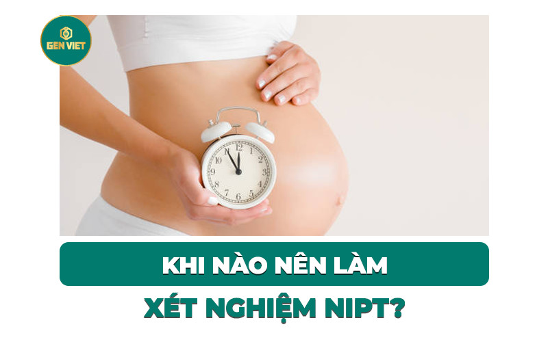 khi-nao-nen-lam-xet-nghiem-nipt