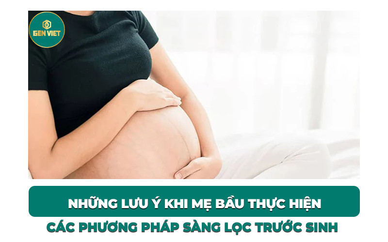 Luu-y-khi-thuc-hien-cac-phuong-phap-sang-loc-truoc-sinh