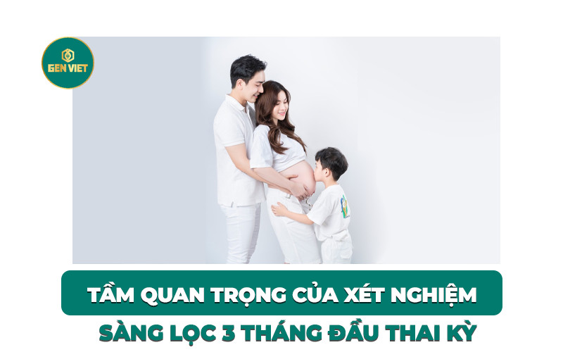 tam-quan-trong-cua-xet-nghiem-sang-loc-3-thang-dau-thai-ky