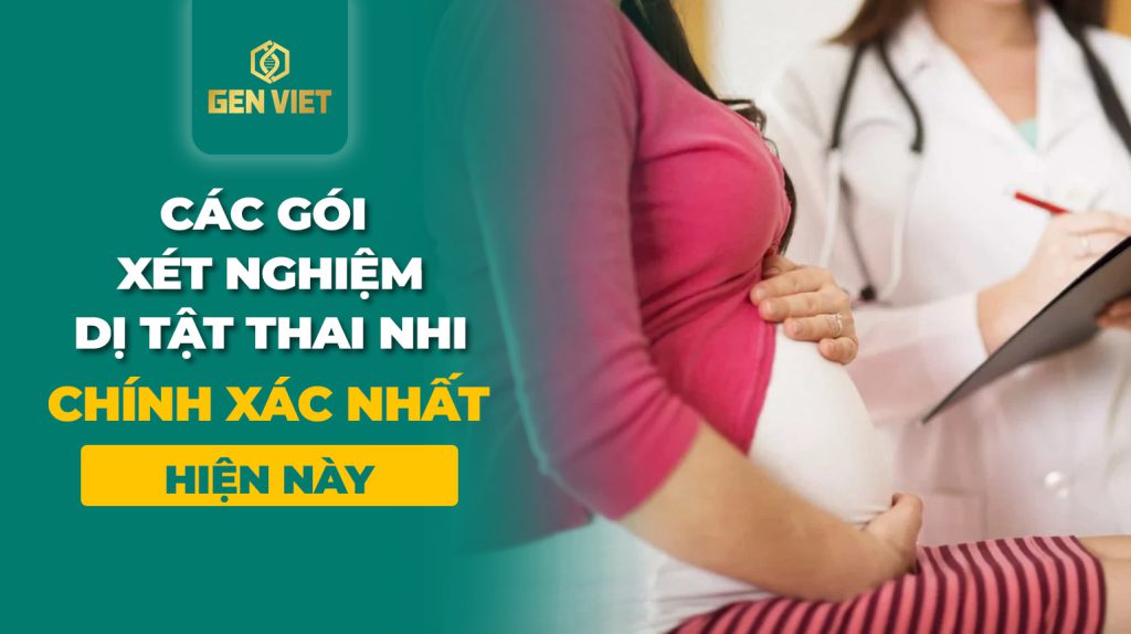 Các gói xét nghiệm dị tật thai nhi chính xác nhất hiện nay