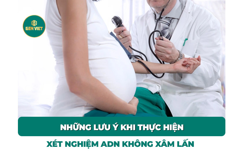 nhung-luu-y-khi-lam-xet-nghiem-adn-khong-xam-lan