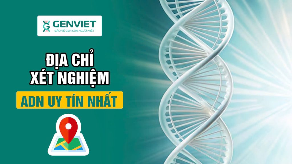 Bác sĩ gợi ý địa chỉ trung tâm xét nghiệm ADN uy tín